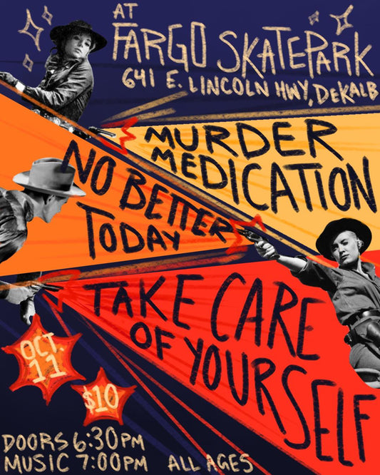 Take Care of Yourself, Murder Medication, No Better Today. Saturday, October 11th